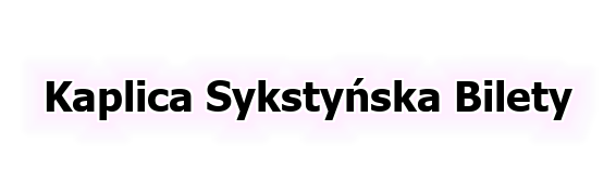 Kaplica Sykstyńska Bilety